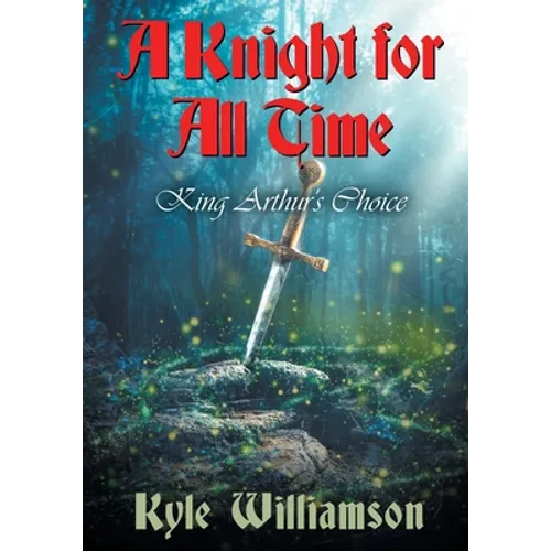 A Knight for All Time: King Arthur's Choice