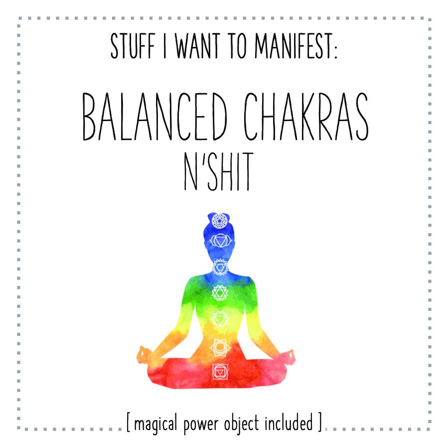 Stuff I Want To Manifest : Balanced Chakras n'Shit