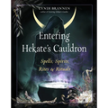 Entering Hekate's Cauldron: Spells, Spirits, Rites, and Rituals
