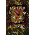 A Forever Unrooting of Jade and Hickory