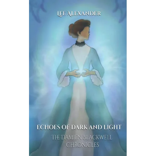 Echoes of Dark and Light: The Damien Blackwell Chronicles