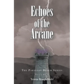 Echoes of the Arcane: The Parallel Realm Series: Volume I