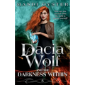 Dacia Wolf & the Darkness Within: A dark and magical paranormal fantasy novel