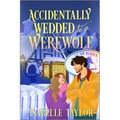 Accidentally Wedded to a Werewolf: A Cozy Fantasy Romance