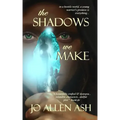 The Shadows We Make - Shadow Journey Series Book One