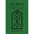 Six Ways: Approaches & Entries for Practical Magic