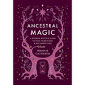 Ancestral Magic: A Modern Witch's Guide to Folk Traditions & Reconnection
