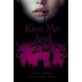 Kiss Me And Die: Book One of the Kiss Me Series