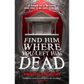 Find Him Where You Left Him Dead
