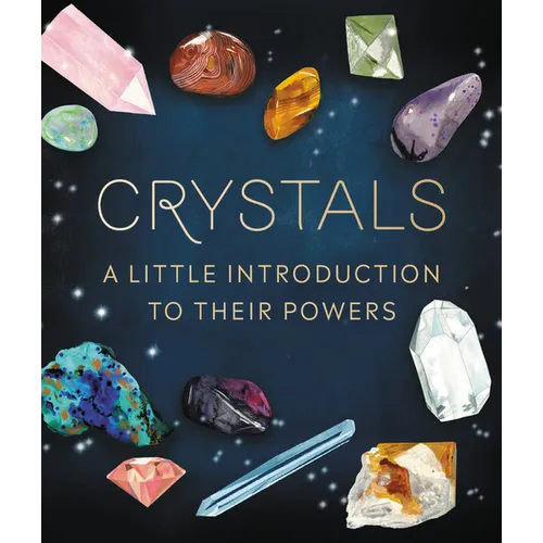 Crystals: A Little Introduction to Their Powers - Hardcover