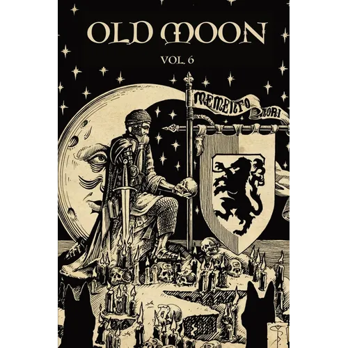 Old Moon Quarterly: Issue 6, Winter 2024: A Magazine of Dark Fantasy and Sword and Sorcery